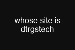 whose site is dtrgstech